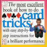 The Most Excellent Book of how to Do Card Tricks