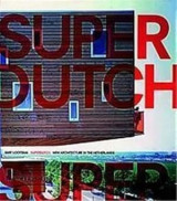 Super Dutch. New Architecture in the Netherlands