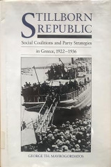 Stillborn Republic: Social Coalitions and Party Strategies in Greece 1922-1936, University of California Press 1983