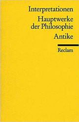 Hauptwerke der Philosophie - Antike - Interpretationen
