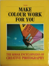 The Kodak encyclopaedia of creattive Photography: Make colour work for you