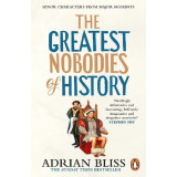 The Greatest Nobodies of History: Minor Characters from Major Moments