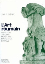 L'art roumain, préhistoire, antiquité, moyen âge, renaissance, baroque