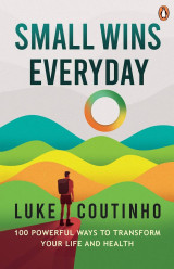 Small wins every day: 100 powerful ways to transform your life and health