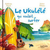 Le Ukulélé qui voulait surfer