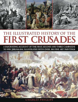 The Illustrated History of the First Crusades