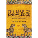 The Map of Knowledge: How Classical Ideas Were Lost and Found: A History in Seven Cities