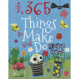 365 Things To Make And Do Right Now