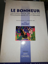 Le bonheur. Anthologie de textes philosophiques et littéraires. Préface de Jean Daniel. 2002. Broché. 525 pages.
