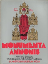 Monumenta Annonis. Koln Und Siegburg Weltbild Und Kunst Im Hohen Mittelalter