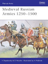 Medieval Russian Armies 1250-1500