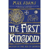 First Kingdom Britain in the age of Arthur