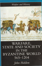 Warfare, State and Society in the Byzantine World, 565-1204