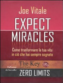 Expect miracles. Come trasformare la tua vita in ciò che hai sempre sognato